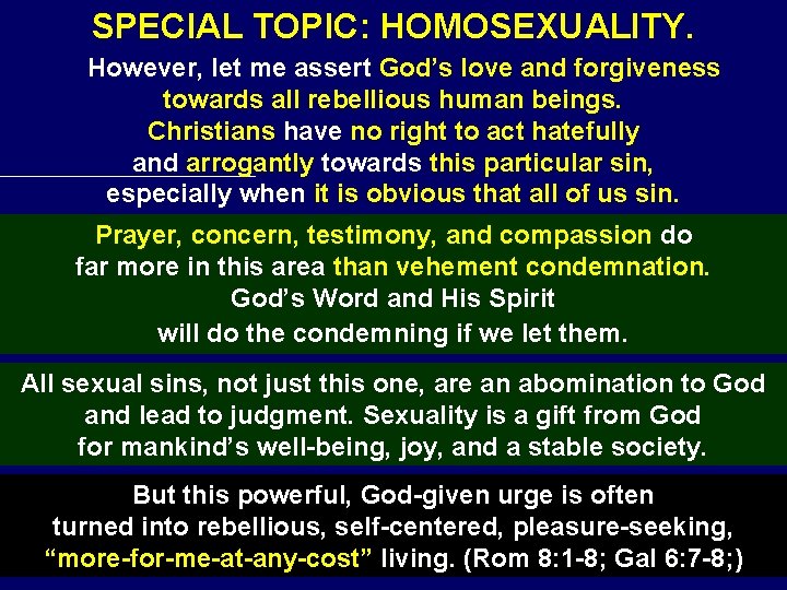 SPECIAL TOPIC: HOMOSEXUALITY. However, let me assert God’s love and forgiveness towards all rebellious