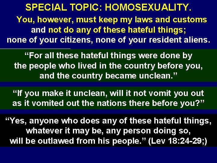 SPECIAL TOPIC: HOMOSEXUALITY. You, however, must keep my laws and customs and not do