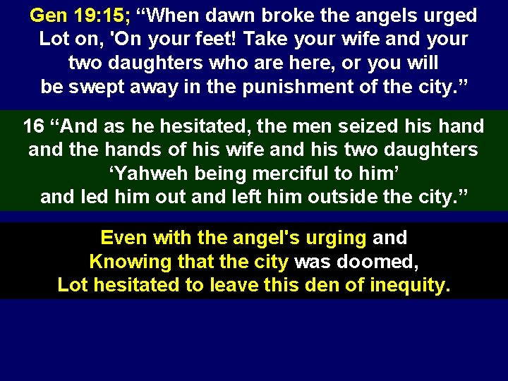 Gen 19: 15; “When dawn broke the angels urged Lot on, 'On your feet!