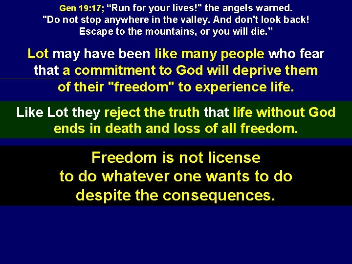 Gen 19: 17; “Run for your lives!" the angels warned. "Do not stop anywhere