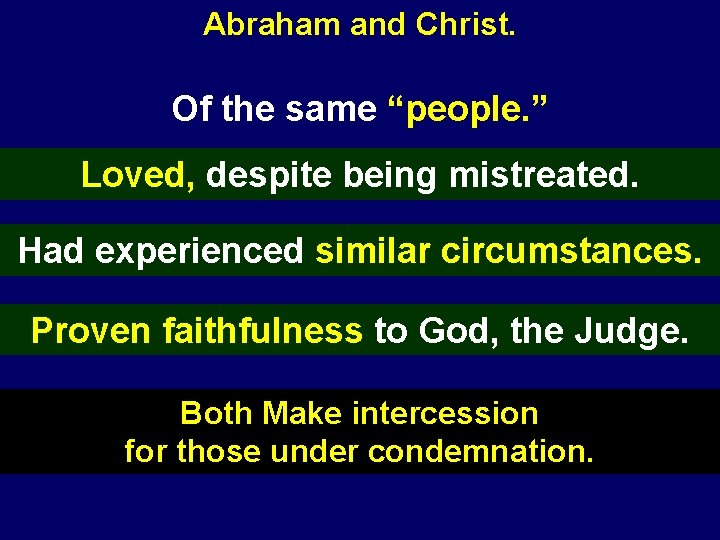 Abraham and Christ. Of the same “people. ” Loved, despite being mistreated. Had experienced