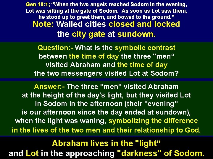 Gen 19: 1; “When the two angels reached Sodom in the evening, Lot was