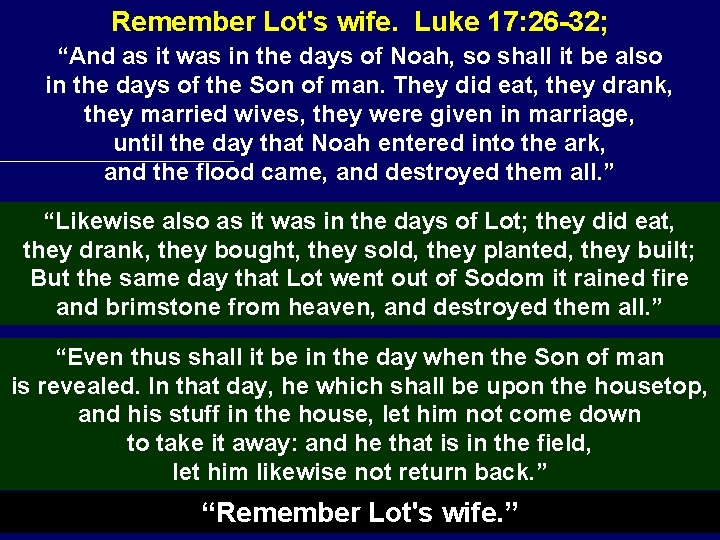 Remember Lot's wife. Luke 17: 26 -32; “And as it was in the days