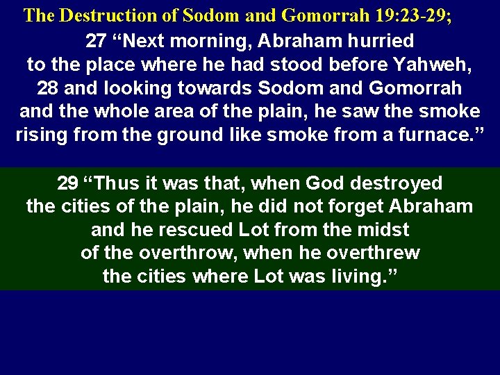 The Destruction of Sodom and Gomorrah 19: 23 -29; 27 “Next morning, Abraham hurried