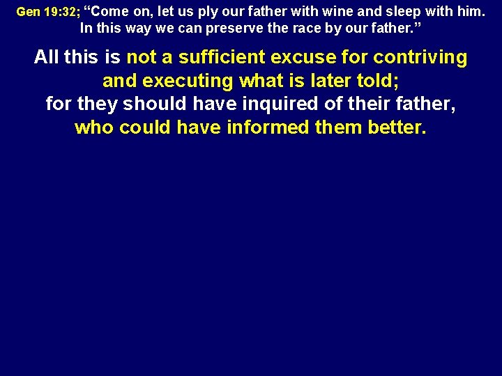Gen 19: 32; “Come on, let us ply our father with wine and sleep