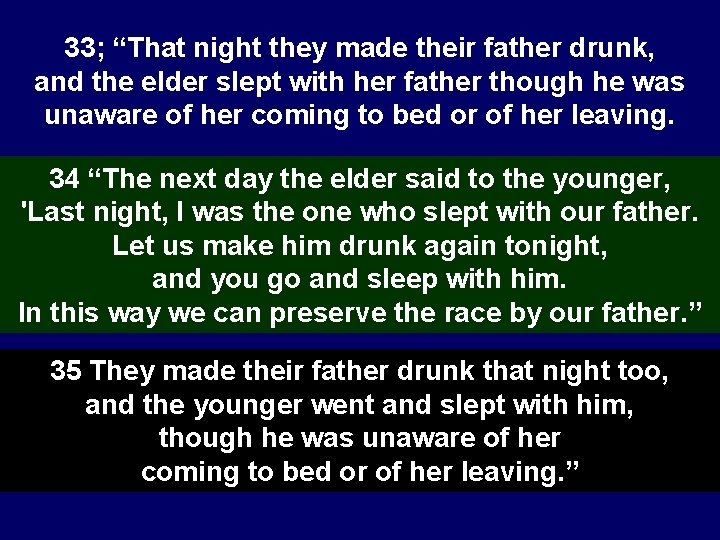 33; “That night they made their father drunk, and the elder slept with her