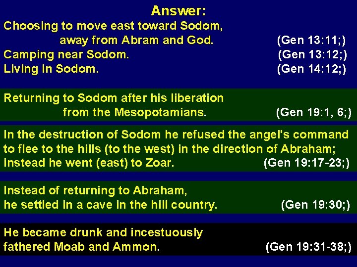 Answer: Choosing to move east toward Sodom, away from Abram and God. Camping near