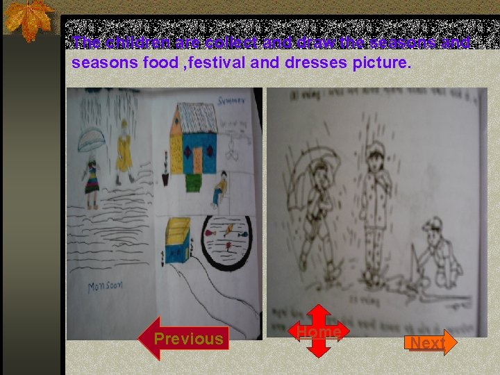 The children are collect and draw the seasons and seasons food , festival and