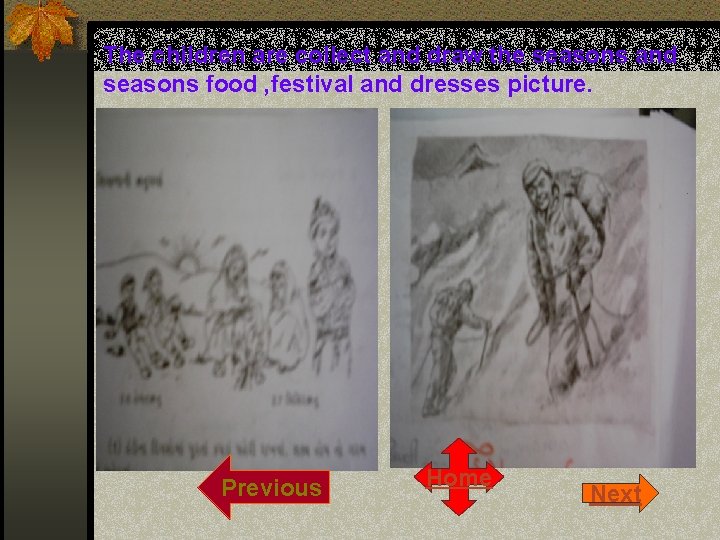 The children are collect and draw the seasons and seasons food , festival and