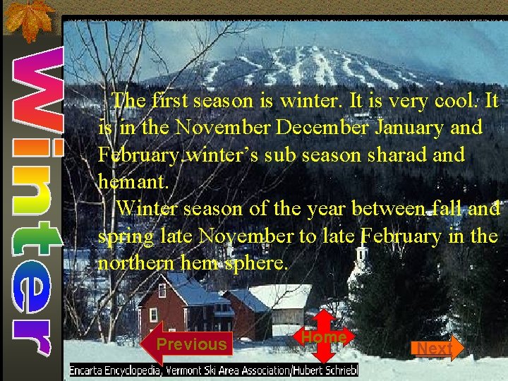 The first season is winter. It is very cool. It is in the November
