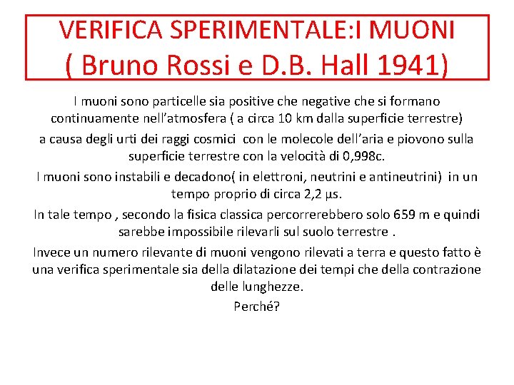 VERIFICA SPERIMENTALE: I MUONI ( Bruno Rossi e D. B. Hall 1941) I muoni