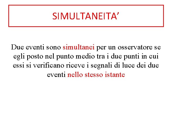 SIMULTANEITA’ Due eventi sono simultanei per un osservatore se egli posto nel punto medio