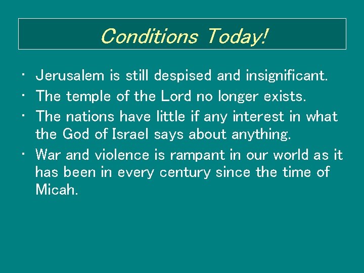 Conditions Today! • Jerusalem is still despised and insignificant. • The temple of the