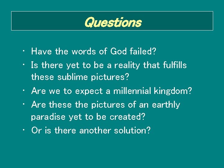 Questions • Have the words of God failed? • Is there yet to be