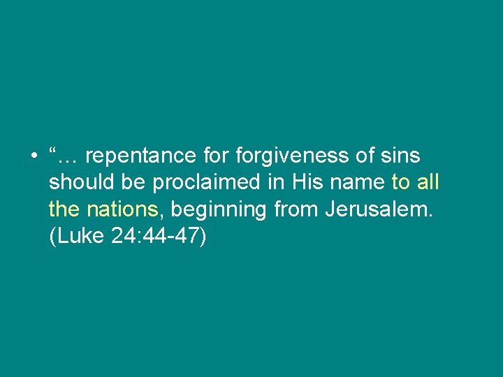  • “… repentance forgiveness of sins should be proclaimed in His name to