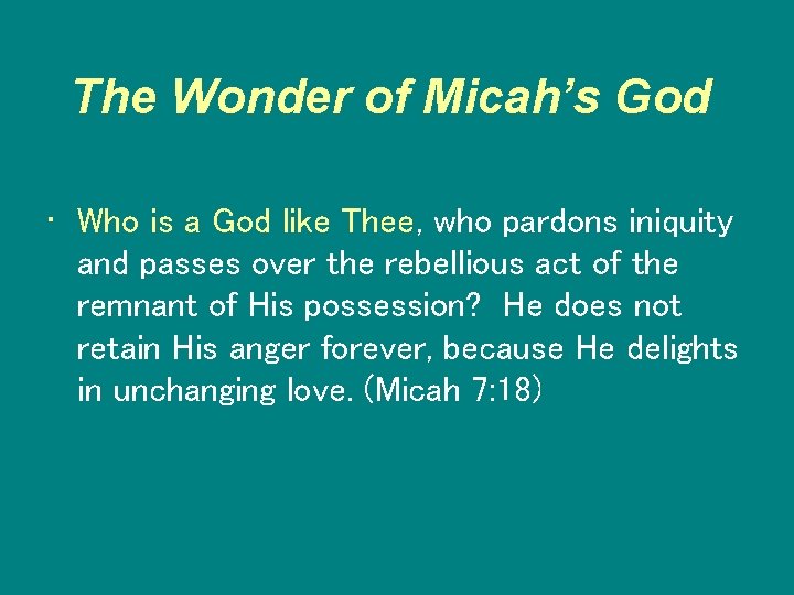 The Wonder of Micah’s God • Who is a God like Thee, who pardons