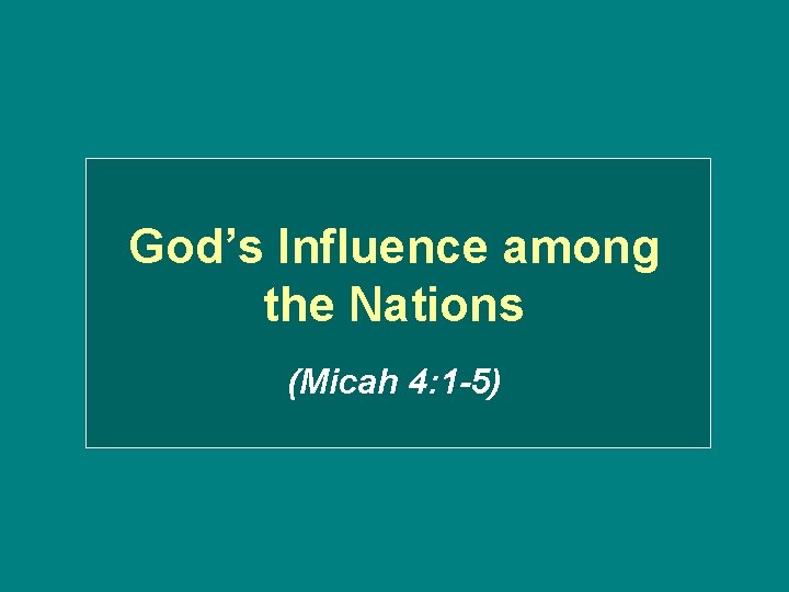 God’s Influence among the Nations (Micah 4: 1 -5) 