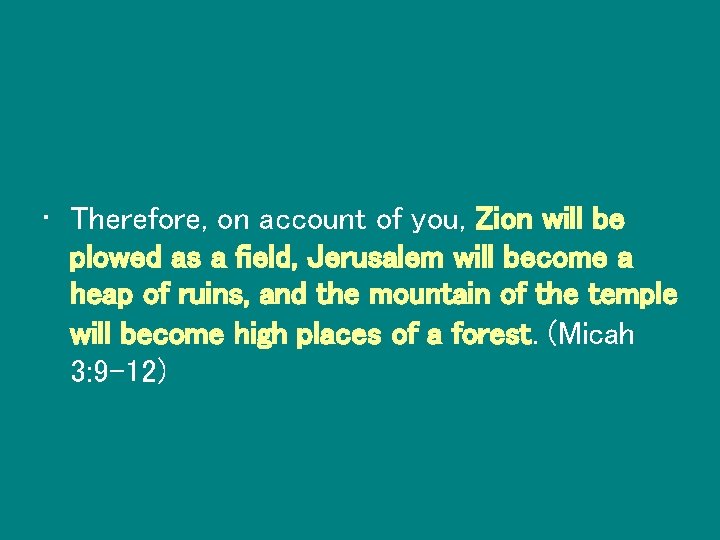  • Therefore, on account of you, Zion will be plowed as a field,