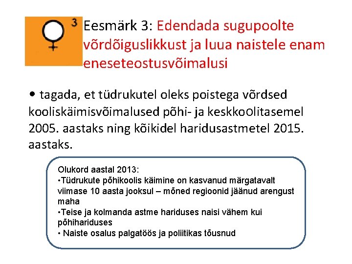 Eesmärk 3: Edendada sugupoolte võrdõiguslikkust ja luua naistele enam eneseteostusvõimalusi • tagada, et tüdrukutel