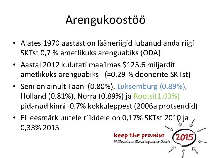 Arengukoostöö • Alates 1970 aastast on lääneriigid lubanud anda riigi SKTst 0, 7 %