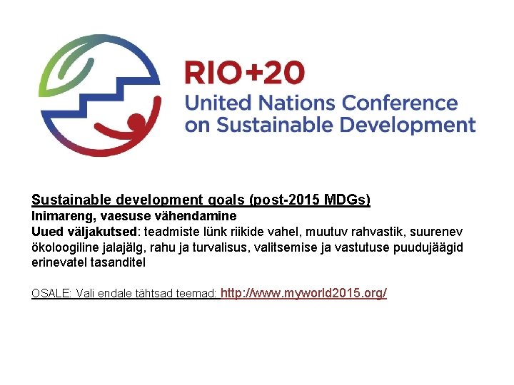 Sustainable development goals (post-2015 MDGs) Inimareng, vaesuse vähendamine Uued väljakutsed: teadmiste lünk riikide vahel,