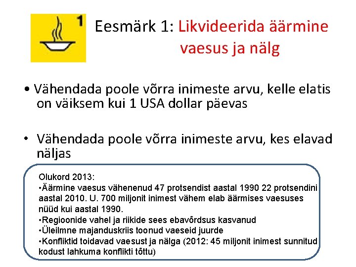 Eesmärk 1: Likvideerida äärmine vaesus ja nälg • Vähendada poole võrra inimeste arvu, kelle