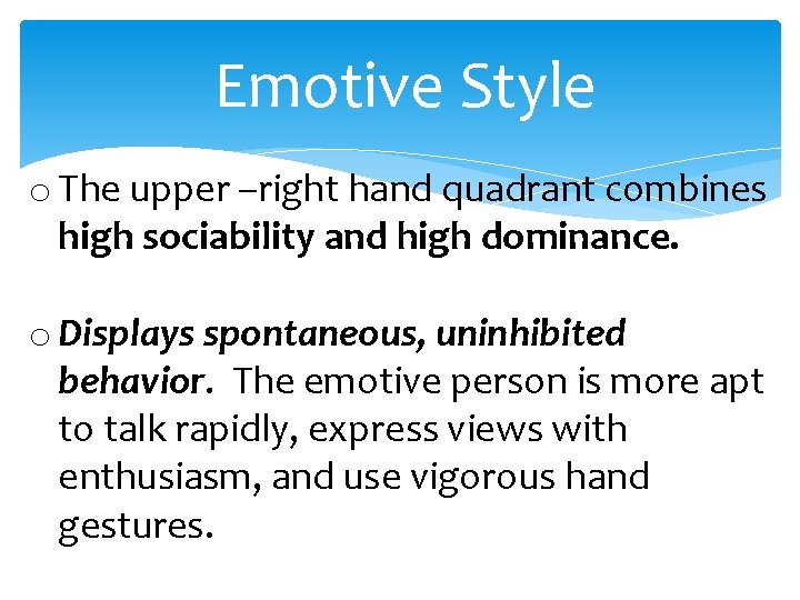 Emotive Style o The upper –right hand quadrant combines high sociability and high dominance.