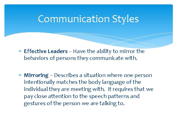 Communication Styles Effective Leaders – Have the ability to mirror the behaviors of persons