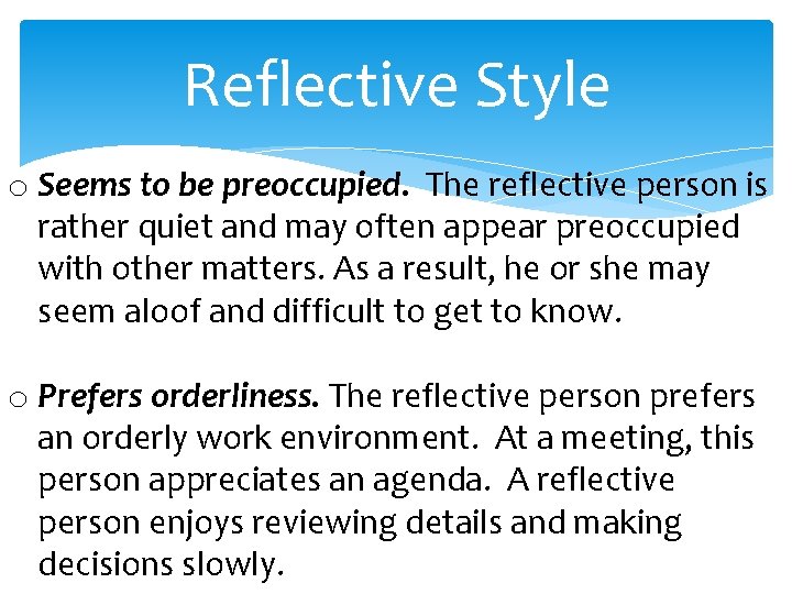 Reflective Style o Seems to be preoccupied. The reflective person is rather quiet and