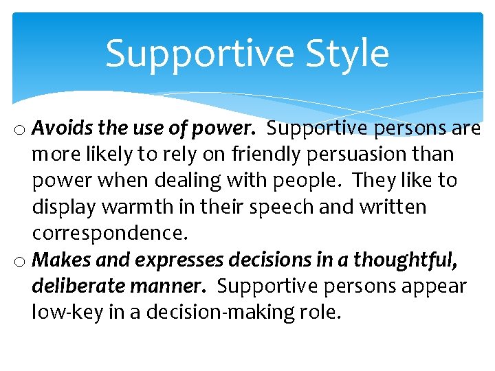 Supportive Style o Avoids the use of power. Supportive persons are more likely to