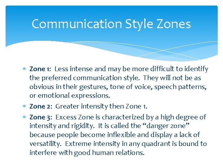 Communication Style Zones Zone 1: Less intense and may be more difficult to identify