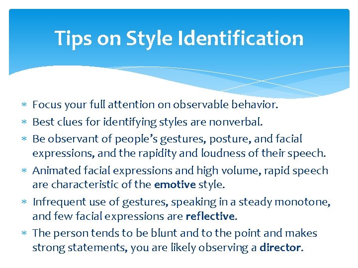 Tips on Style Identification Focus your full attention on observable behavior. Best clues for
