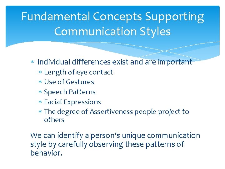 Fundamental Concepts Supporting Communication Styles Individual differences exist and are important Length of eye