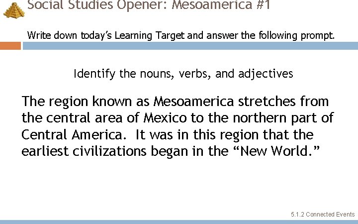 Social Studies Opener Mesoamerica 1 Write down todays