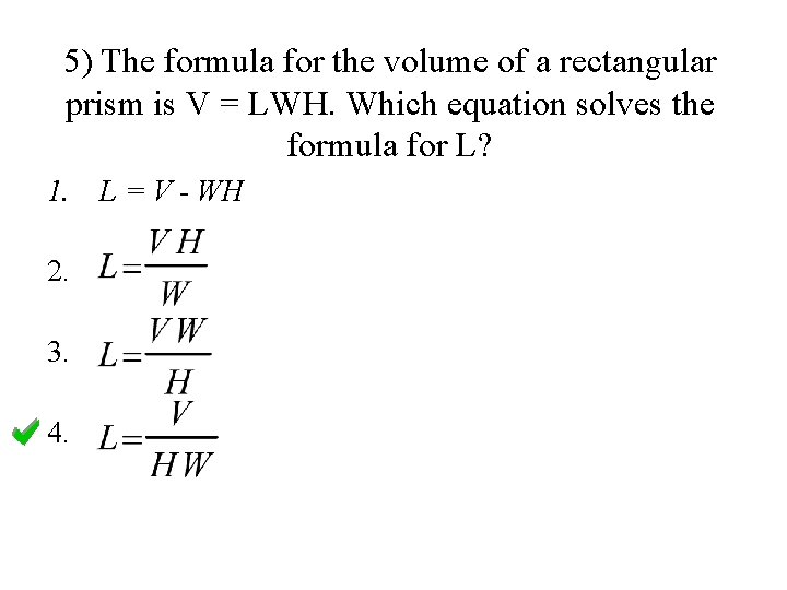 5) The formula for the volume of a rectangular prism is V = LWH.