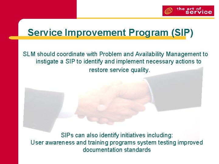 Service Improvement Program (SIP) SLM should coordinate with Problem and Availability Management to instigate