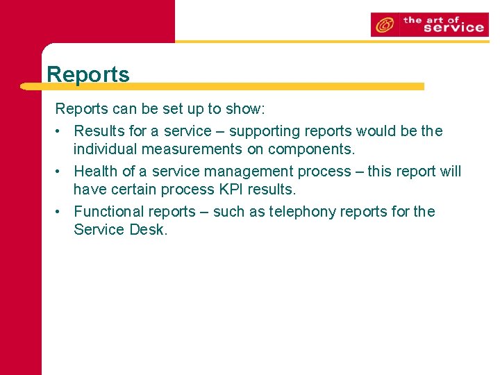 Reports can be set up to show: • Results for a service – supporting