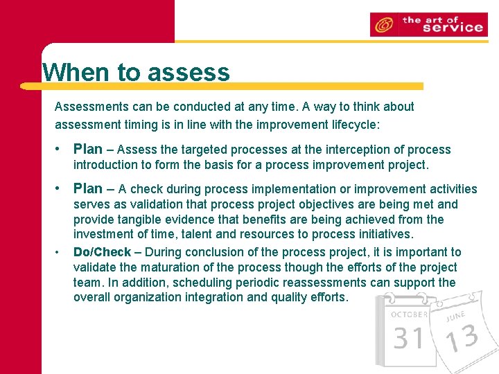 When to assess Assessments can be conducted at any time. A way to think