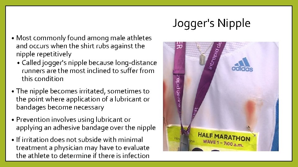 Jogger's Nipple • Most commonly found among male athletes and occurs when the shirt