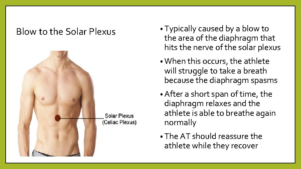 Blow to the Solar Plexus • Typically caused by a blow to the area