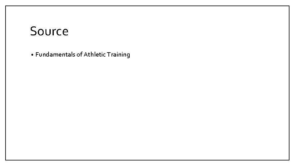 Source • Fundamentals of Athletic Training 