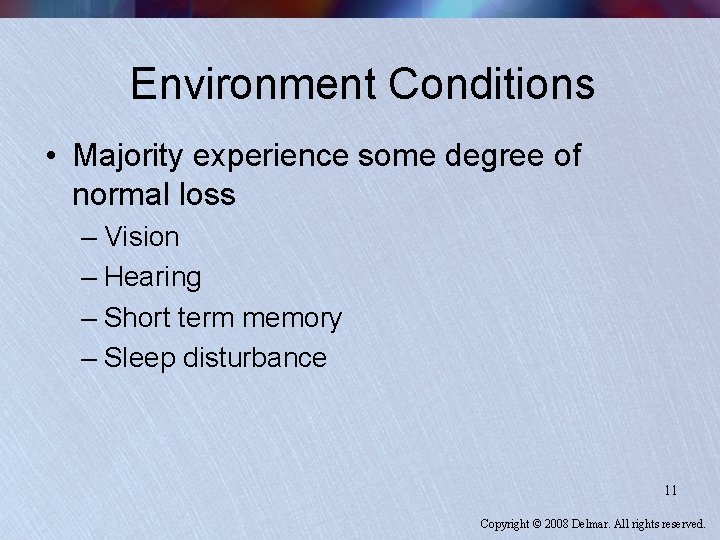 Environment Conditions • Majority experience some degree of normal loss – Vision – Hearing