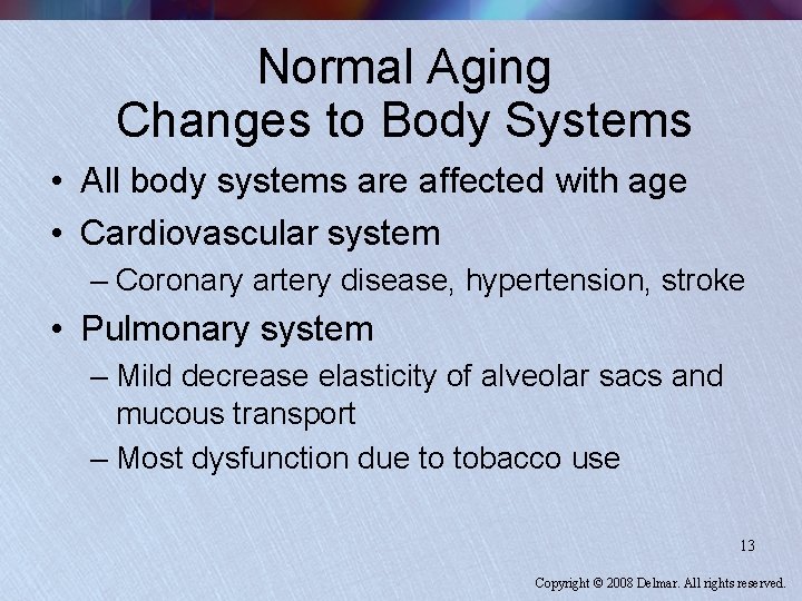 Normal Aging Changes to Body Systems • All body systems are affected with age