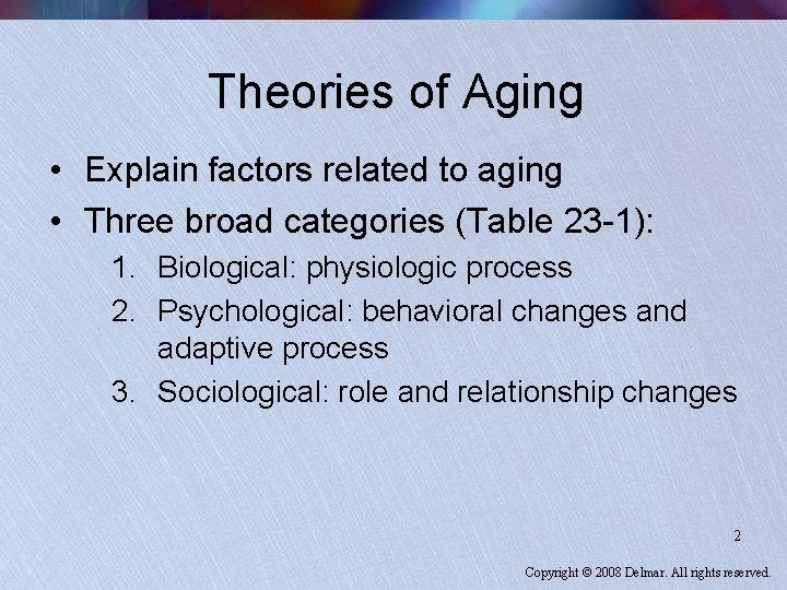 Theories of Aging • Explain factors related to aging • Three broad categories (Table