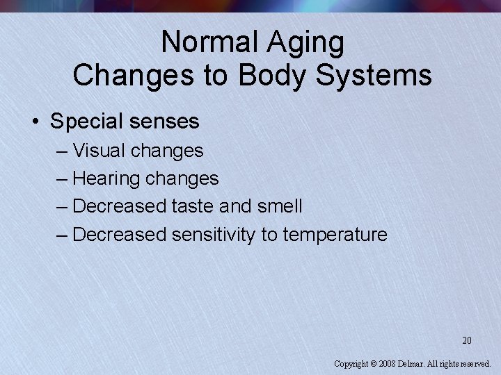 Normal Aging Changes to Body Systems • Special senses – Visual changes – Hearing