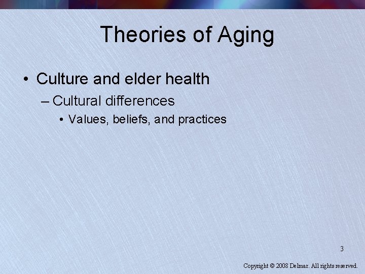 Theories of Aging • Culture and elder health – Cultural differences • Values, beliefs,