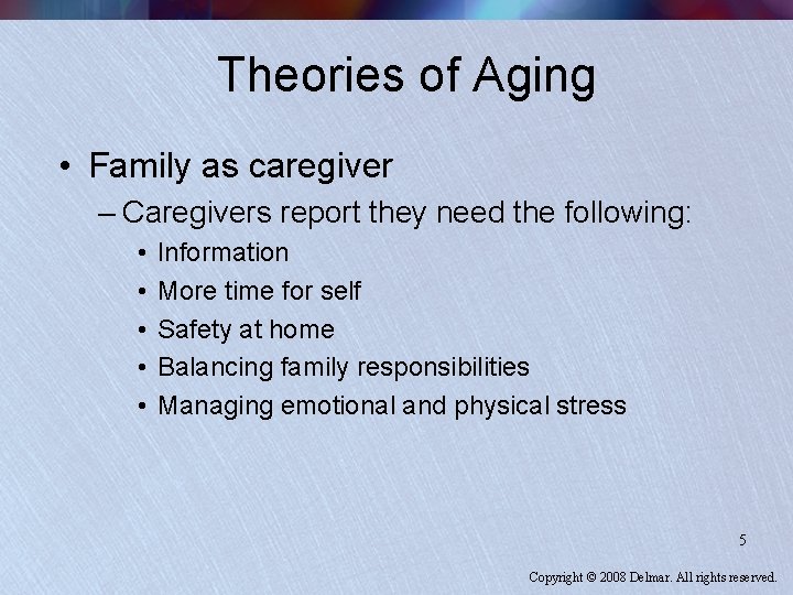 Theories of Aging • Family as caregiver – Caregivers report they need the following: