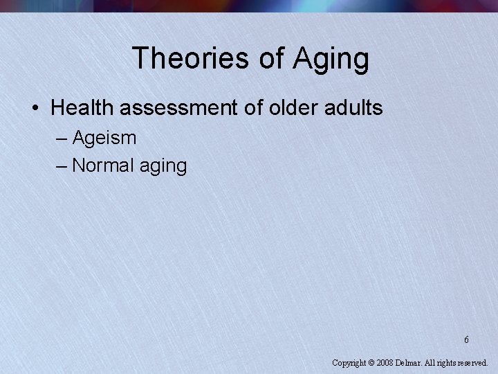 Theories of Aging • Health assessment of older adults – Ageism – Normal aging