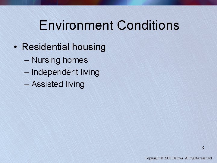 Environment Conditions • Residential housing – Nursing homes – Independent living – Assisted living