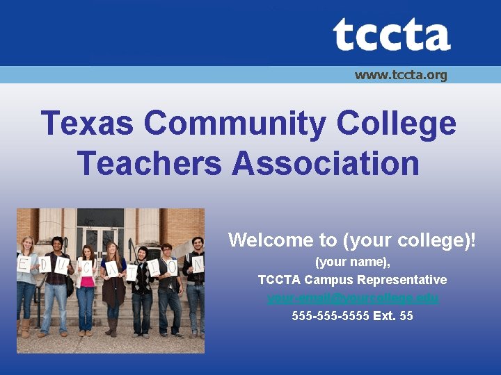 www. tccta. org Texas Community College Teachers Association Welcome to (your college)! (your name),